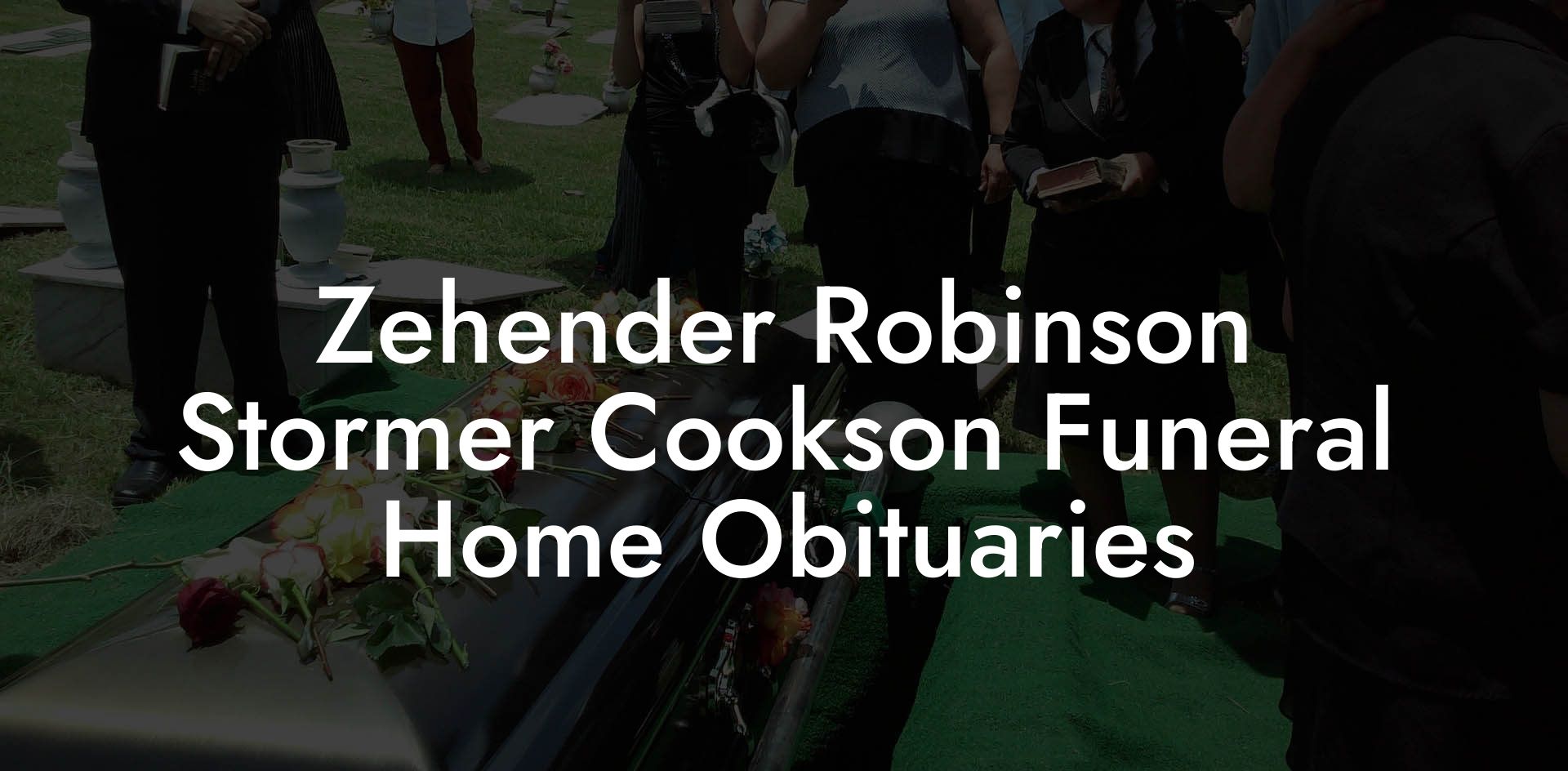 Zehender Robinson Stormer Cookson Funeral Home Obituaries