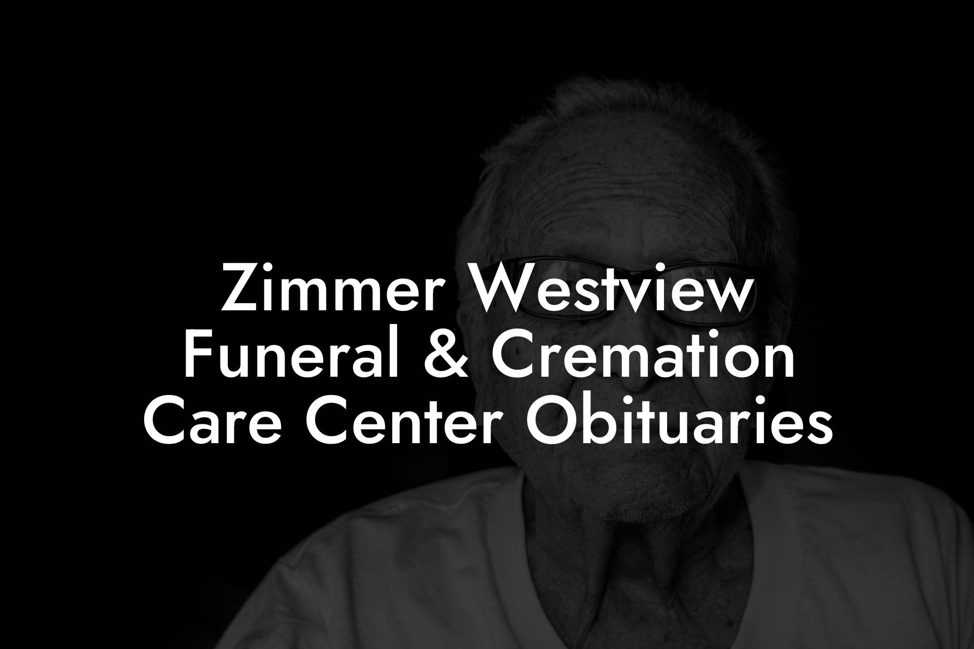 Zimmer Westview Funeral & Cremation Care Center Obituaries
