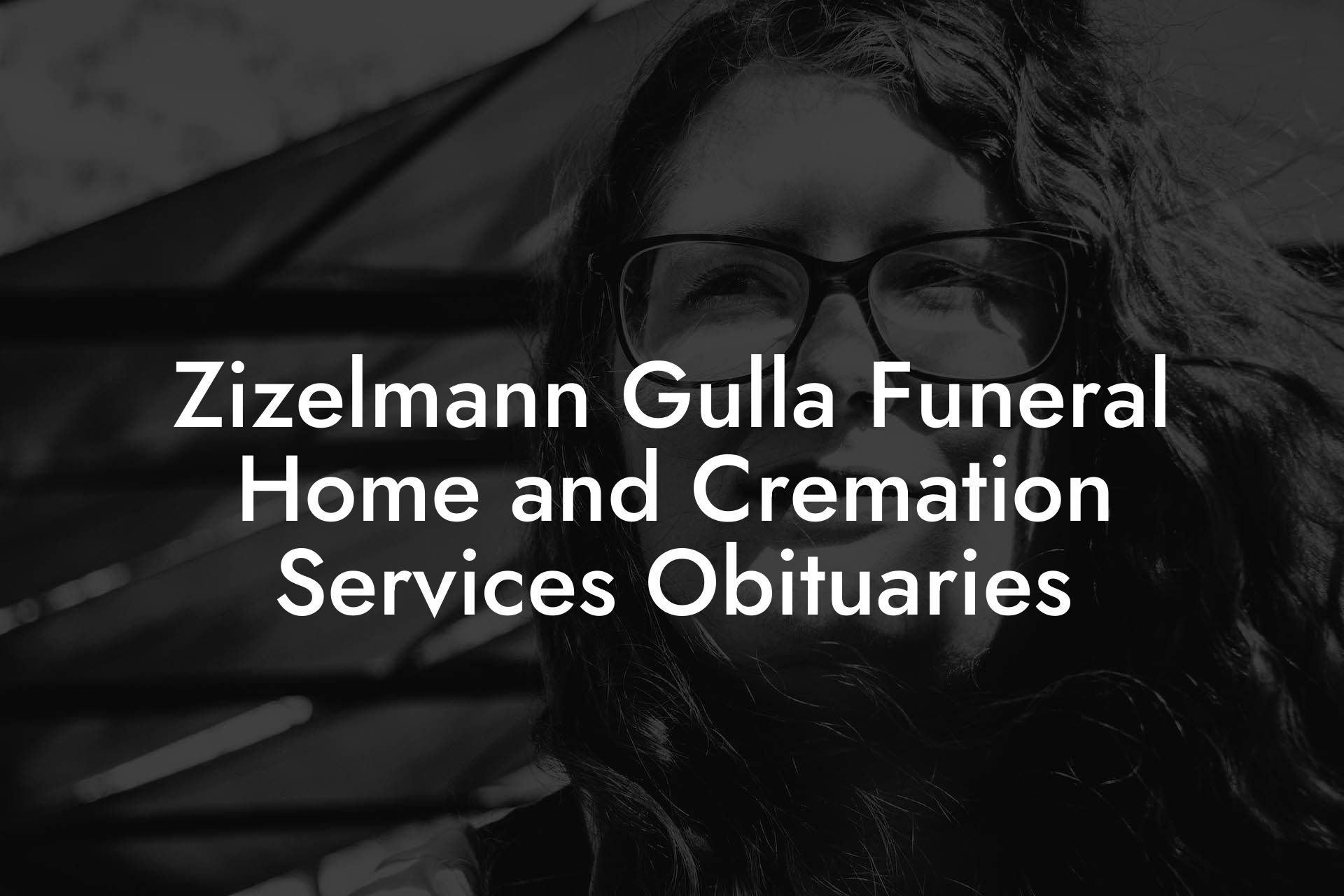 Zizelmann Gulla Funeral Home and Cremation Services Obituaries