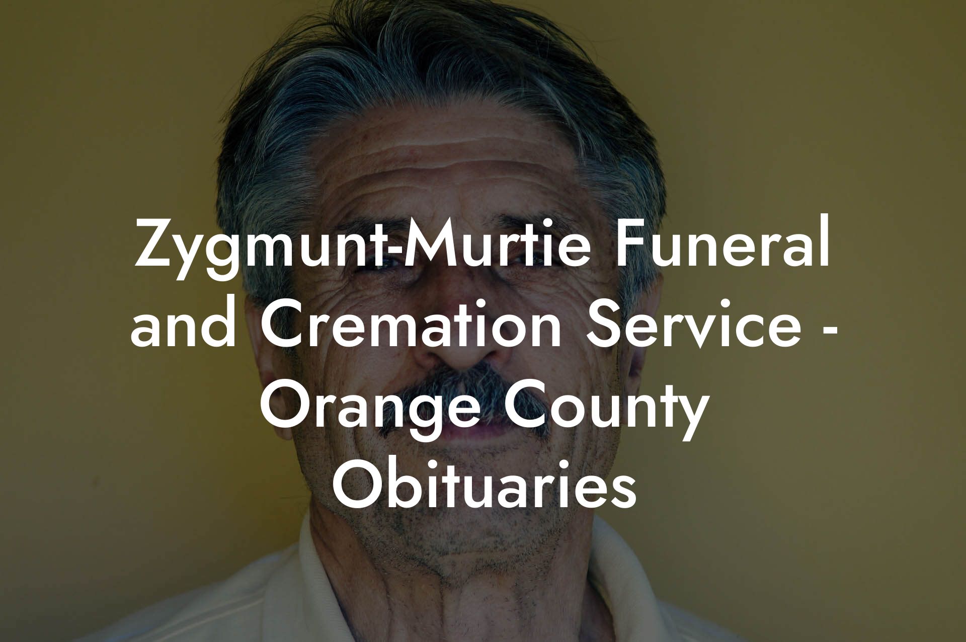 Zygmunt-Murtie Funeral and Cremation Service - Orange County Obituaries